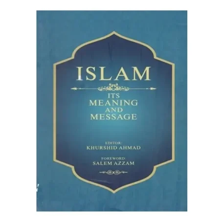 Islam its Meaning and Messages By Professor Khurshid Ahmed