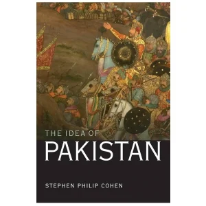 The Idea of Pakistan By Stephen Philip Cohen