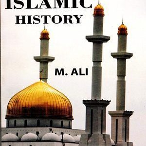 Islamic History By M.Ali (AH publishers)