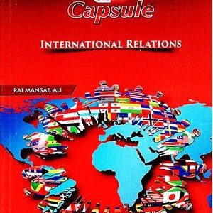 Capsule International Relations By Rai Mansab Ali ILMI