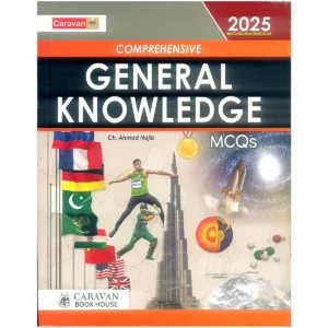 Comprehensive General Knowledge MCQs 2025 Edition By Ch Najeeb Ahmed Caravan