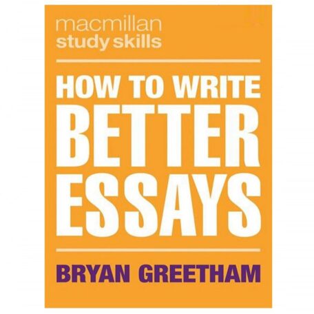 How to Write Better Essays By Bryan Greetham