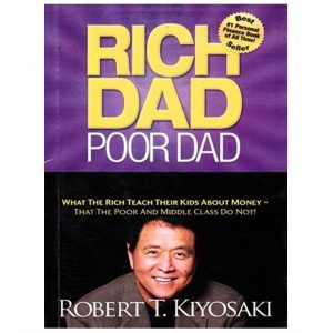 Rich Dad Poor Dad By Robert T. Kiyosaki