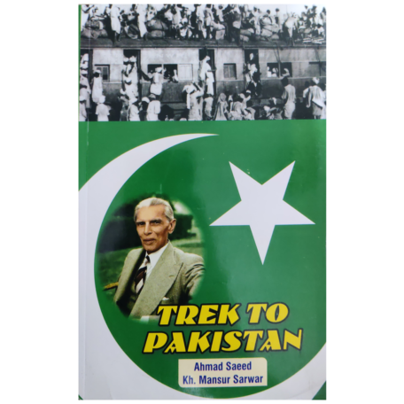 Trek to Pakistan By Ahmed Saeed and Kh. Mansoor Sarwar